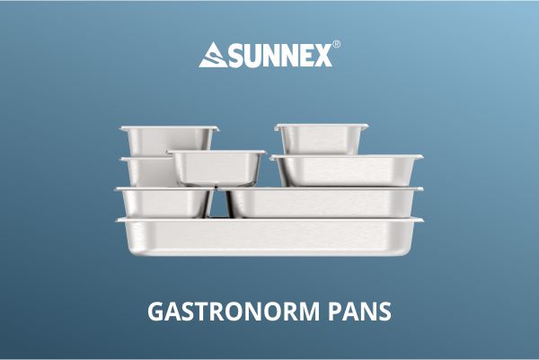 Sunnex Gastronorm Pans เหมาะสำหรับโรงแรม ร้านอาหาร และครัวเรือน